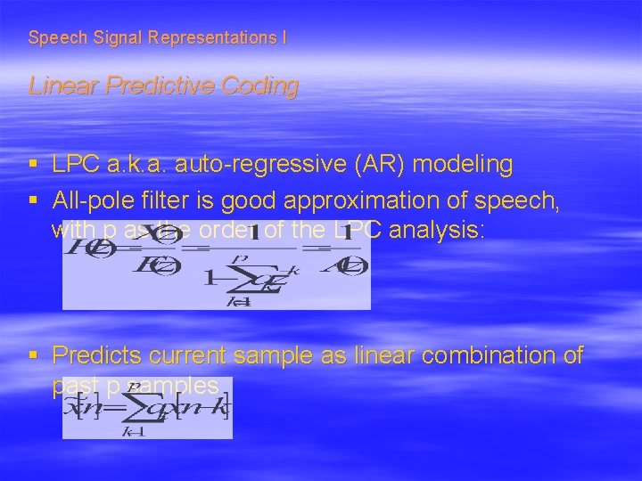 Speech Signal Representations I Linear Predictive Coding § LPC a. k. a. auto-regressive (AR)