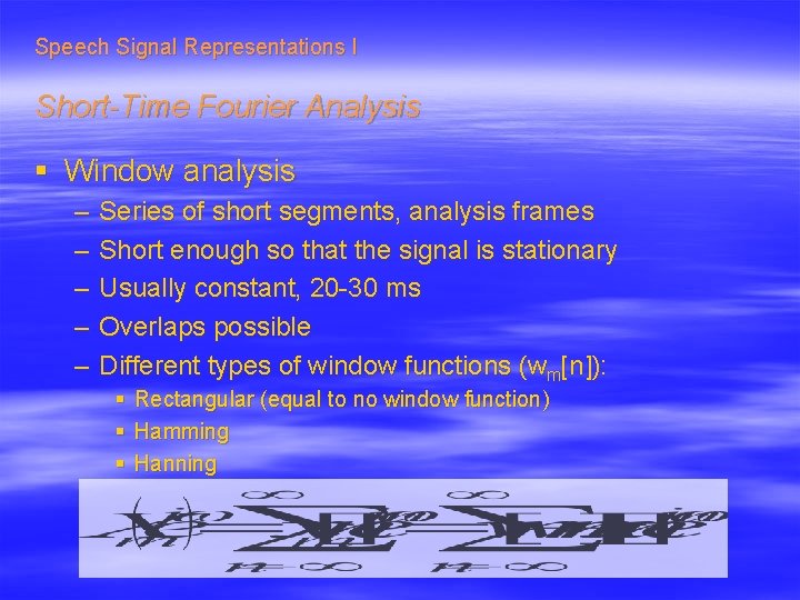 Speech Signal Representations I Short-Time Fourier Analysis § Window analysis – – – Series