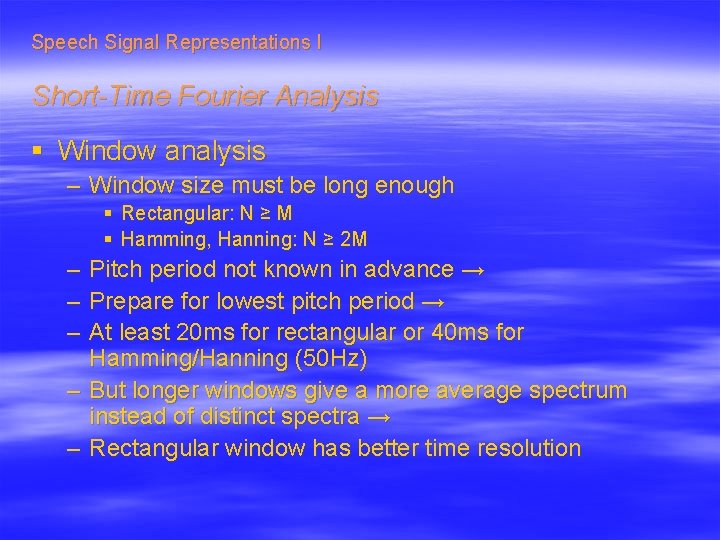 Speech Signal Representations I Short-Time Fourier Analysis § Window analysis – Window size must