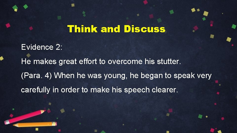 Think and Discuss Evidence 2: He makes great effort to overcome his stutter. (Para. Think and Discuss Evidence 2: He makes great effort to overcome his stutter. (Para.