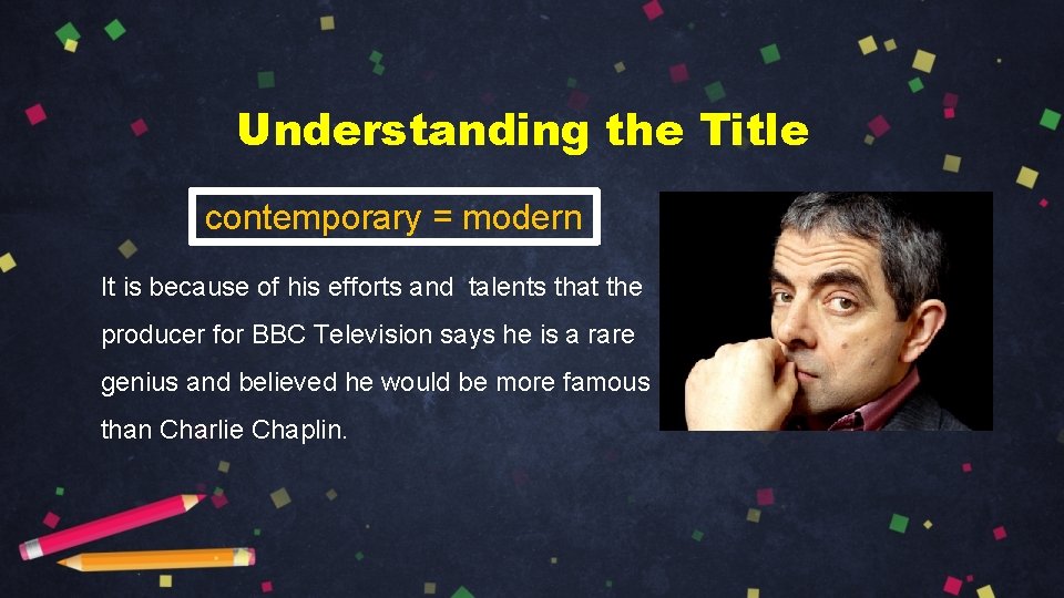 Understanding the Title contemporary = modern It is because of his efforts and talents Understanding the Title contemporary = modern It is because of his efforts and talents
