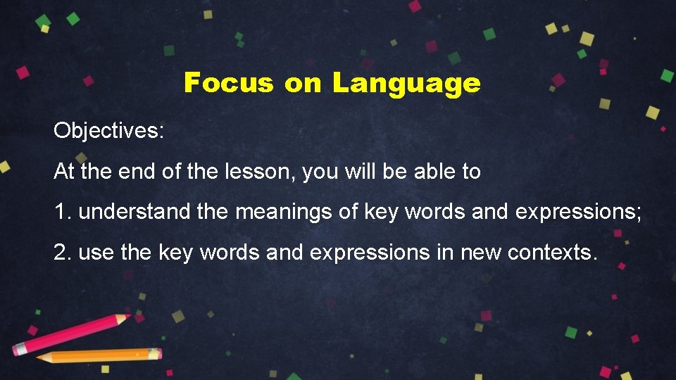 Focus on Language Objectives: At the end of the lesson, you will be able Focus on Language Objectives: At the end of the lesson, you will be able