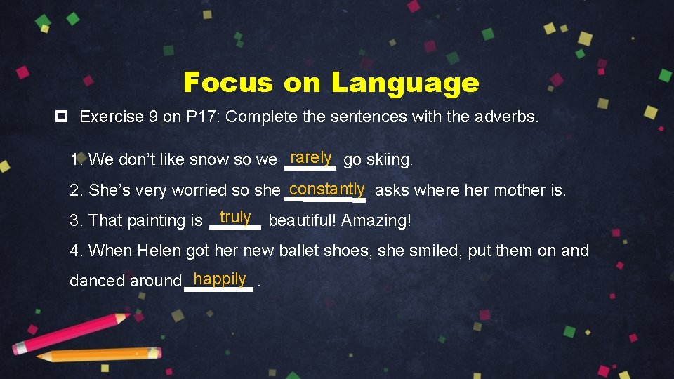 Focus on Language p Exercise 9 on P 17: Complete the sentences with the Focus on Language p Exercise 9 on P 17: Complete the sentences with the