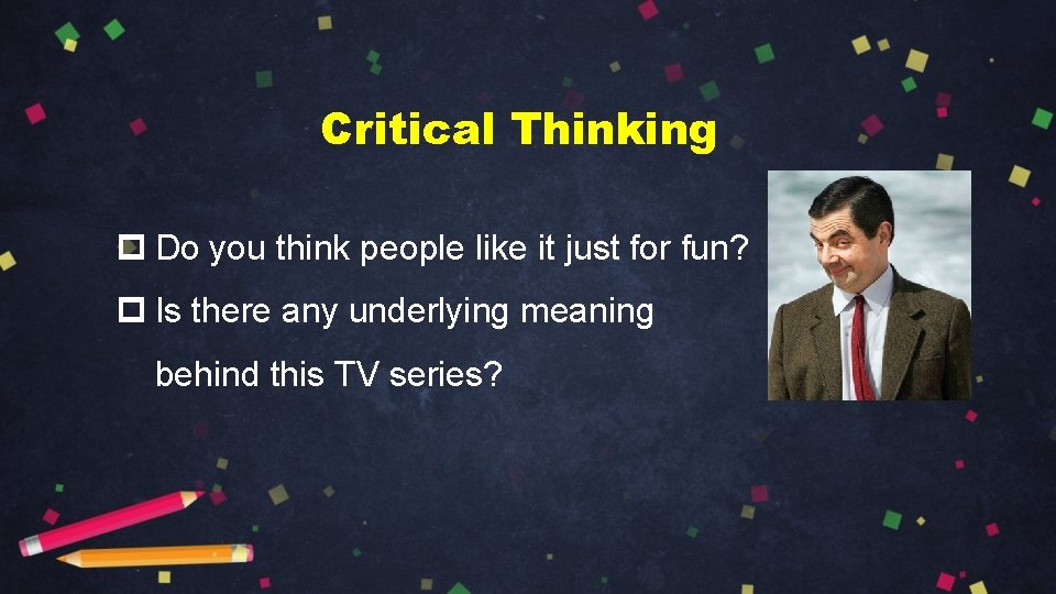 Critical Thinking p Do you think people like it just for fun? p Is Critical Thinking p Do you think people like it just for fun? p Is