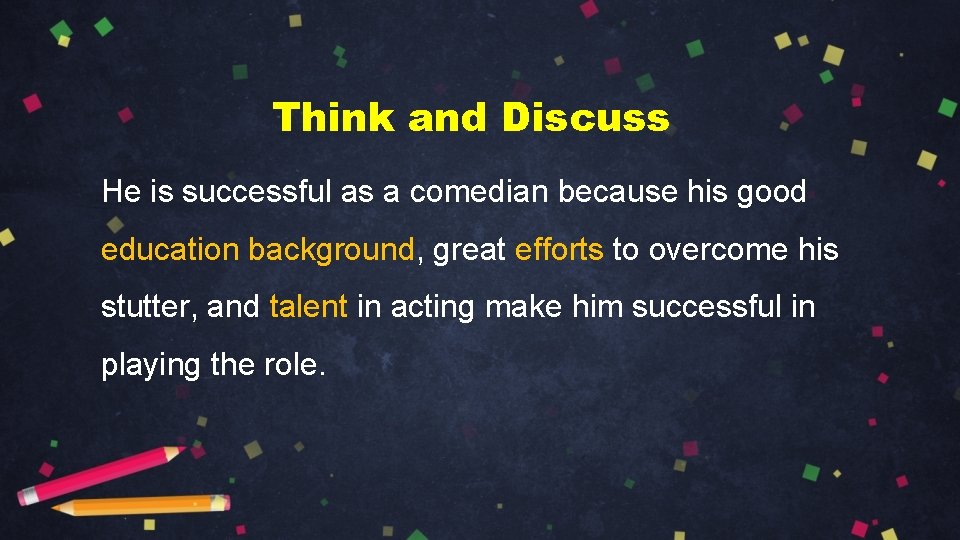 Think and Discuss He is successful as a comedian because his good education background, Think and Discuss He is successful as a comedian because his good education background,