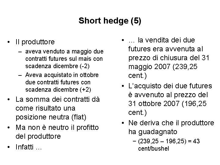 Short hedge (5) • Il produttore – aveva venduto a maggio due contratti futures