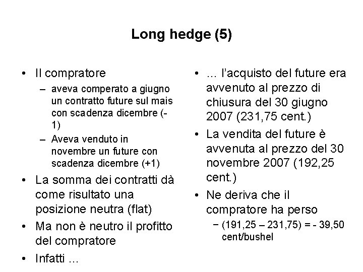 Long hedge (5) • Il compratore – aveva comperato a giugno un contratto future