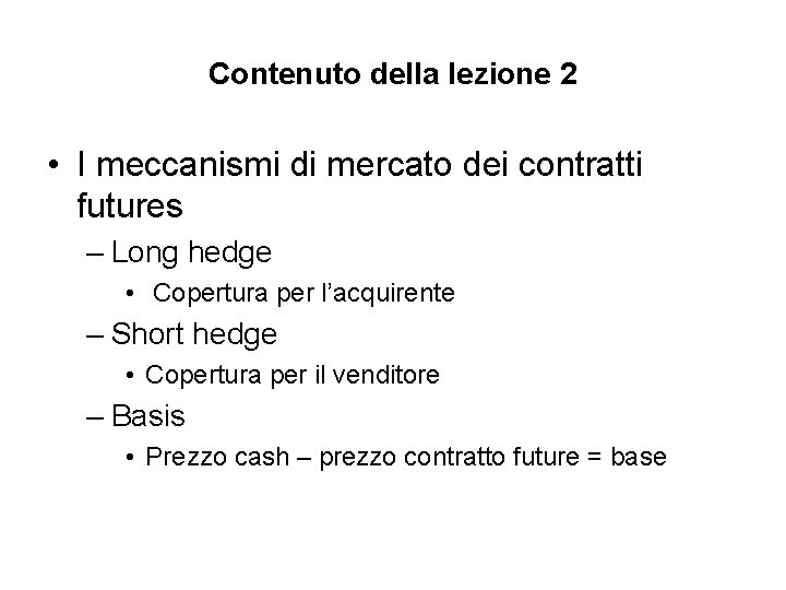 Contenuto della lezione 2 • I meccanismi di mercato dei contratti futures – Long