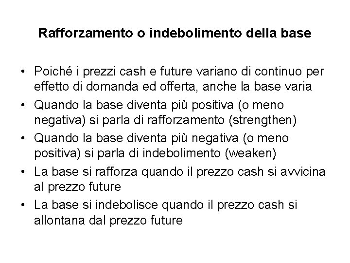 Rafforzamento o indebolimento della base • Poiché i prezzi cash e future variano di