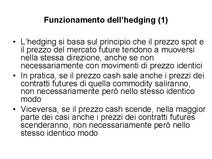 Funzionamento dell’hedging (1) • L’hedging si basa sul principio che il prezzo spot e