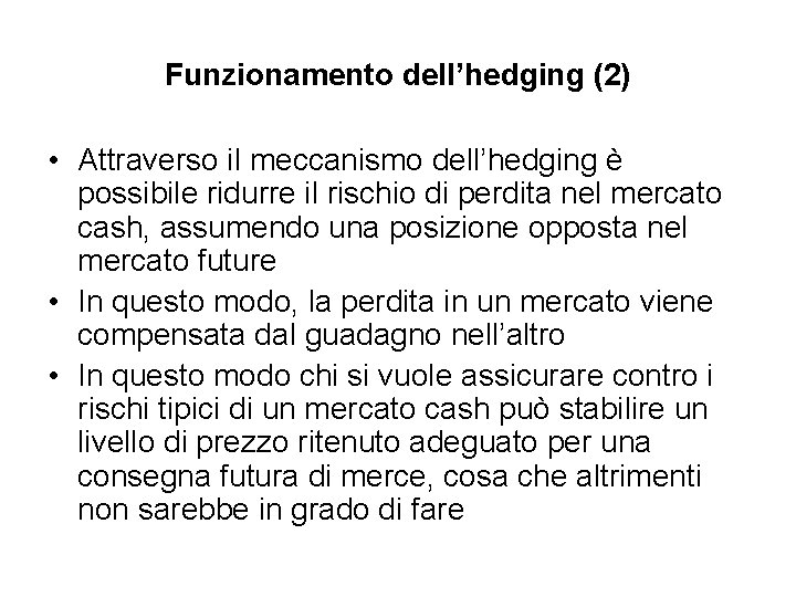 Funzionamento dell’hedging (2) • Attraverso il meccanismo dell’hedging è possibile ridurre il rischio di