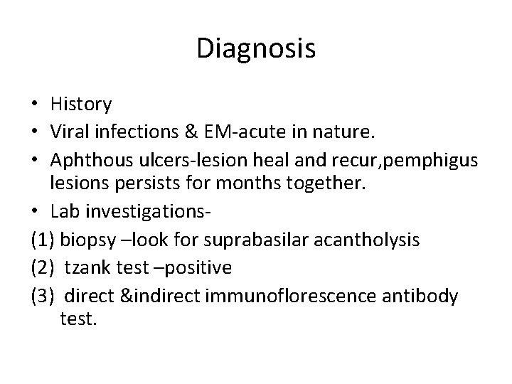 Diagnosis • History • Viral infections & EM-acute in nature. • Aphthous ulcers-lesion heal