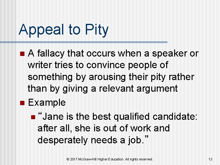 Appeal to Pity A fallacy that occurs when a speaker or writer tries to Appeal to Pity A fallacy that occurs when a speaker or writer tries to