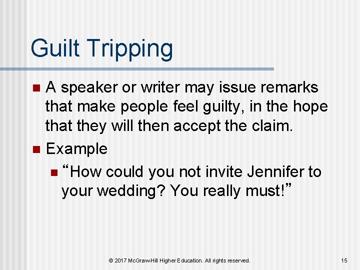Guilt Tripping A speaker or writer may issue remarks that make people feel guilty, Guilt Tripping A speaker or writer may issue remarks that make people feel guilty,