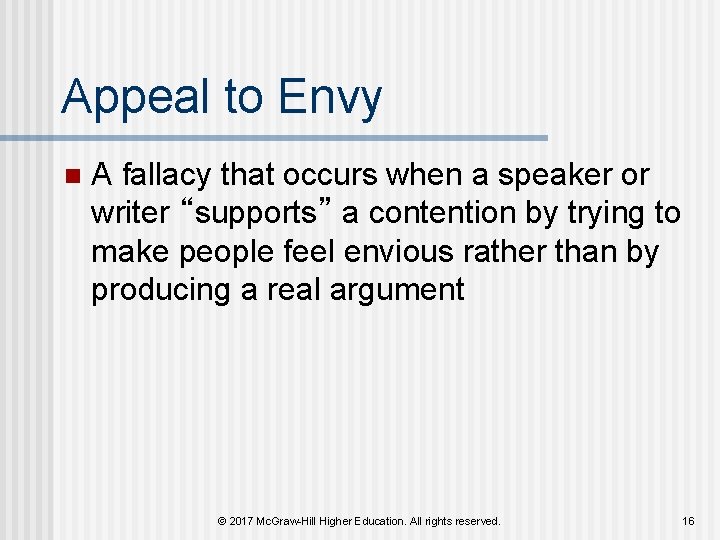 Appeal to Envy n A fallacy that occurs when a speaker or writer “supports” Appeal to Envy n A fallacy that occurs when a speaker or writer “supports”