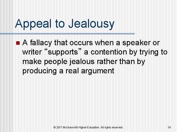 Appeal to Jealousy n A fallacy that occurs when a speaker or writer “supports” Appeal to Jealousy n A fallacy that occurs when a speaker or writer “supports”