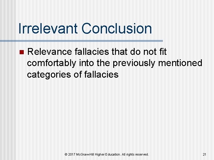 Irrelevant Conclusion n Relevance fallacies that do not fit comfortably into the previously mentioned Irrelevant Conclusion n Relevance fallacies that do not fit comfortably into the previously mentioned
