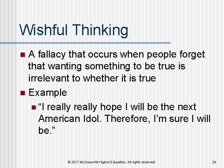 Wishful Thinking A fallacy that occurs when people forget that wanting something to be Wishful Thinking A fallacy that occurs when people forget that wanting something to be