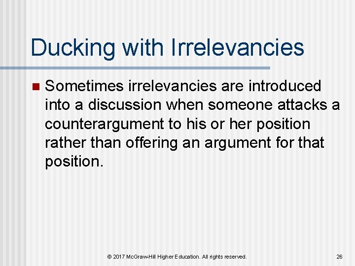 Ducking with Irrelevancies n Sometimes irrelevancies are introduced into a discussion when someone attacks Ducking with Irrelevancies n Sometimes irrelevancies are introduced into a discussion when someone attacks