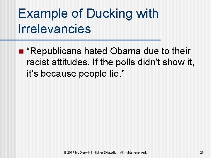 Example of Ducking with Irrelevancies n “Republicans hated Obama due to their racist attitudes. Example of Ducking with Irrelevancies n “Republicans hated Obama due to their racist attitudes.