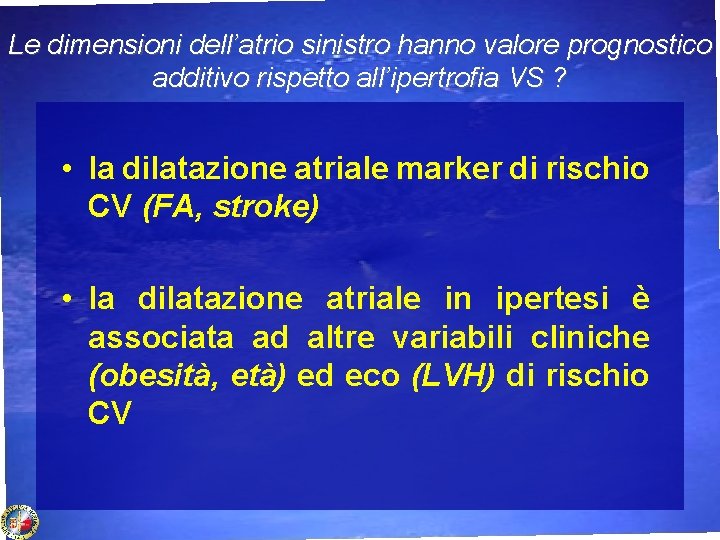 Le dimensioni dell’atrio sinistro hanno valore prognostico additivo rispetto all’ipertrofia VS ? • la