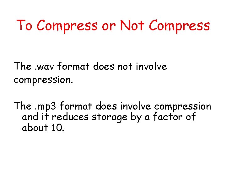 To Compress or Not Compress The. wav format does not involve compression. The. mp
