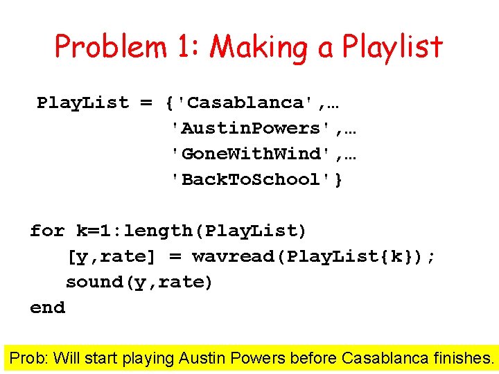 Problem 1: Making a Playlist Play. List = {'Casablanca', … 'Austin. Powers', … 'Gone.