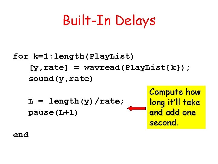 Built-In Delays for k=1: length(Play. List) [y, rate] = wavread(Play. List{k}); sound(y, rate) L