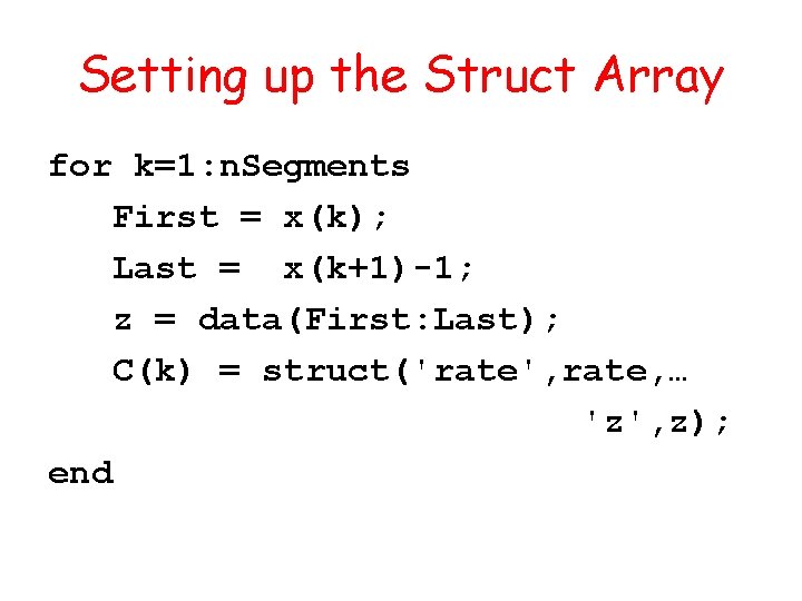 Setting up the Struct Array for k=1: n. Segments First = x(k); Last =