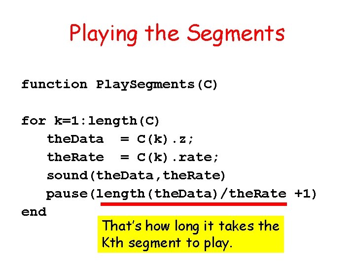 Playing the Segments function Play. Segments(C) for k=1: length(C) the. Data = C(k). z;