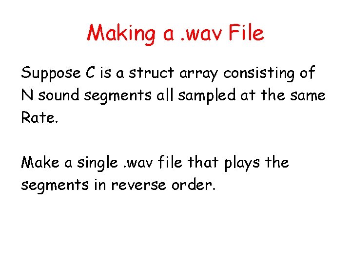 Making a. wav File Suppose C is a struct array consisting of N sound