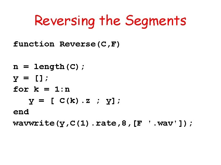 Reversing the Segments function Reverse(C, F) n = length(C); y = []; for k