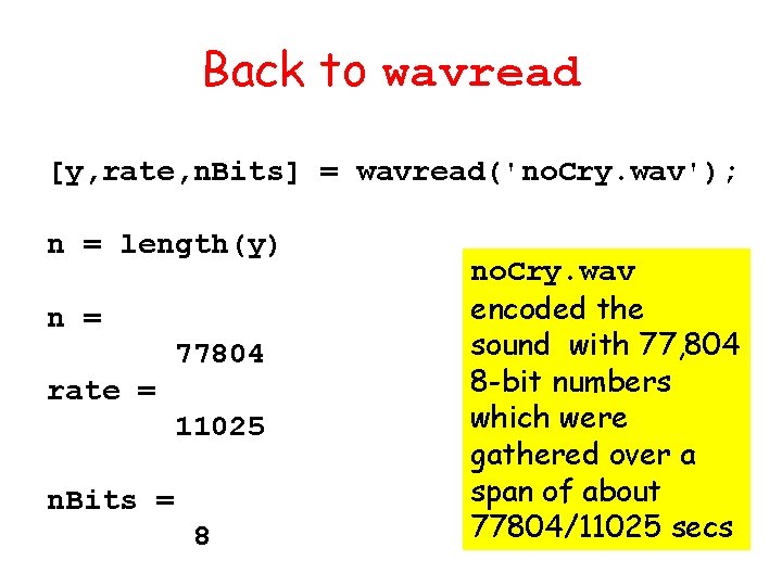 Back to wavread [y, rate, n. Bits] = wavread('no. Cry. wav'); n = length(y)