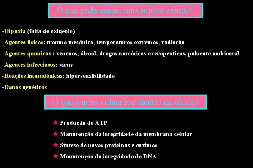 O que pode causar uma injúria celular? -Hipóxia (falta de oxigênio) -Agentes físicos: trauma