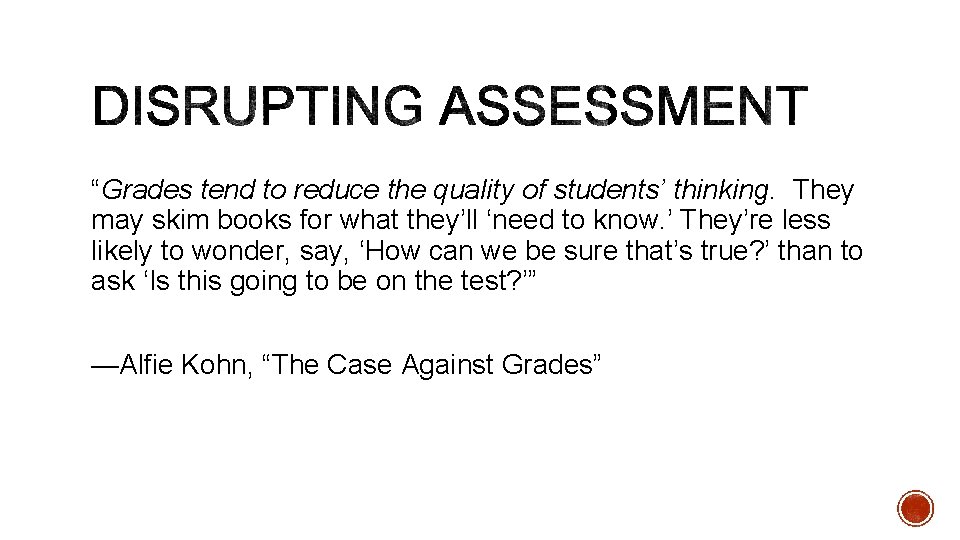 “Grades tend to reduce the quality of students’ thinking. They may skim books for