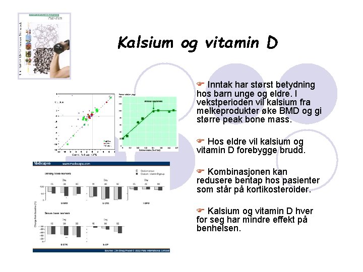 Kalsium og vitamin D F Inntak har størst betydning hos barn unge og eldre.