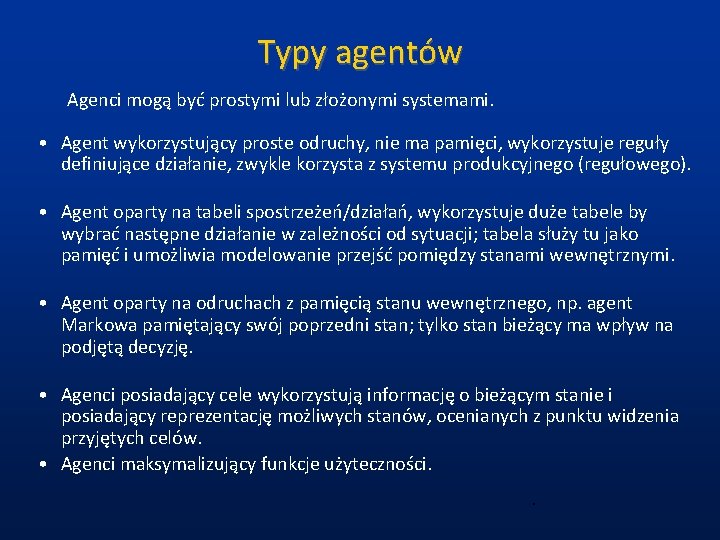 Typy agentów Agenci mogą być prostymi lub złożonymi systemami. • Agent wykorzystujący proste odruchy,