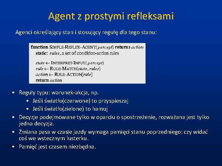 Agent z prostymi refleksami Agenci określający stan i stosujący regułę dla tego stanu: •