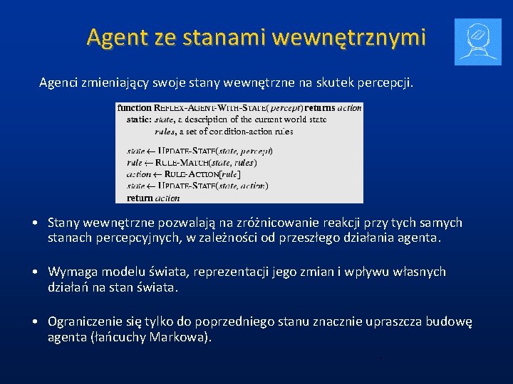 Agent ze stanami wewnętrznymi Agenci zmieniający swoje stany wewnętrzne na skutek percepcji. • Stany Agent ze stanami wewnętrznymi Agenci zmieniający swoje stany wewnętrzne na skutek percepcji. • Stany