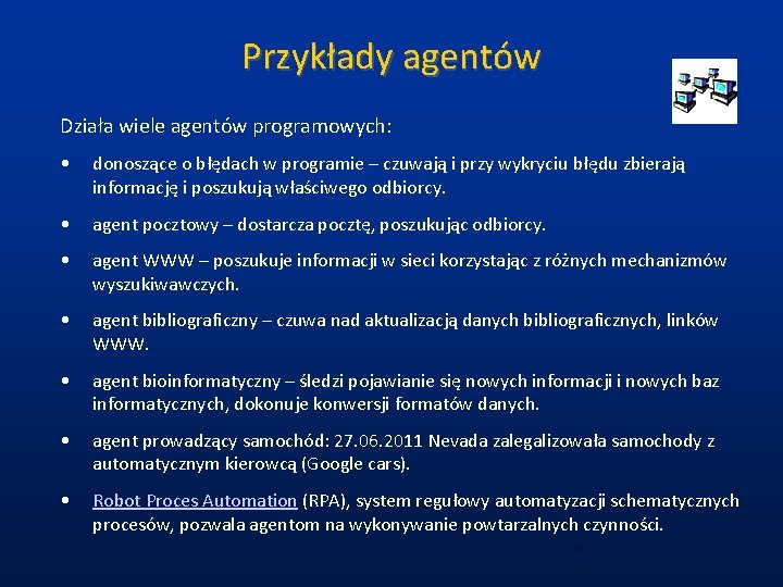 Przykłady agentów Działa wiele agentów programowych: • donoszące o błędach w programie – czuwają