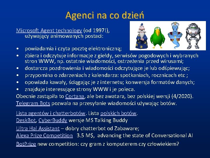 Agenci na co dzień Microsoft Agent technology (od 1997!), używający animowanych postaci: • powiadamia