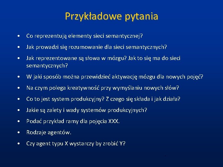 Przykładowe pytania • Co reprezentują elementy sieci semantycznej? • Jak prowadzi się rozumowanie dla