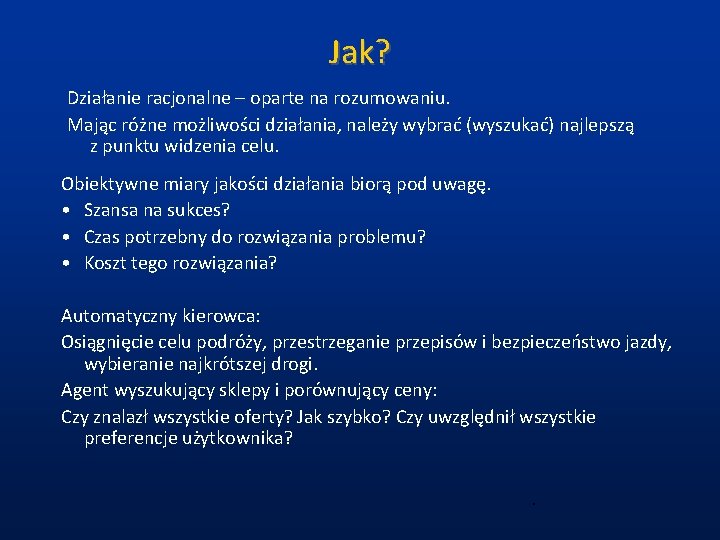 Jak? Działanie racjonalne – oparte na rozumowaniu. Mając różne możliwości działania, należy wybrać (wyszukać) Jak? Działanie racjonalne – oparte na rozumowaniu. Mając różne możliwości działania, należy wybrać (wyszukać)