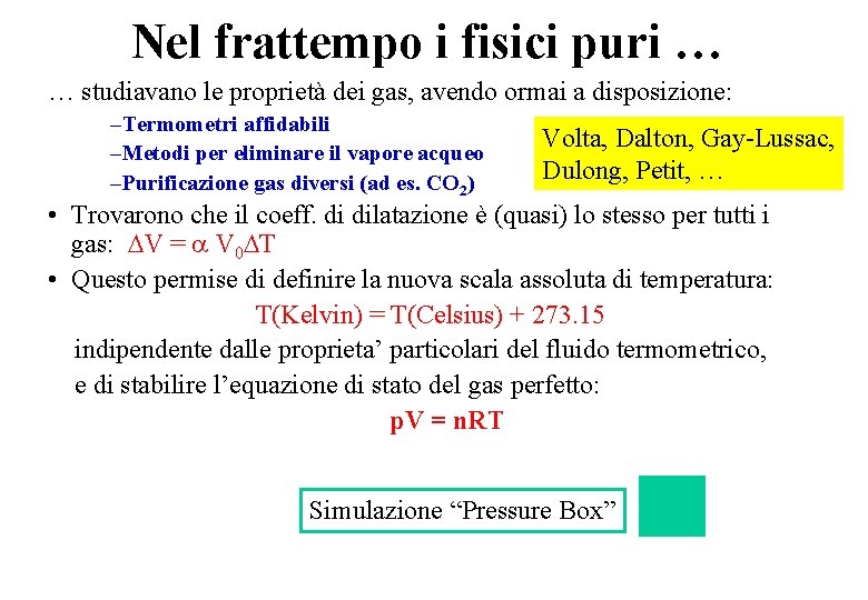 Nel frattempo i fisici puri … … studiavano le proprietà dei gas, avendo ormai