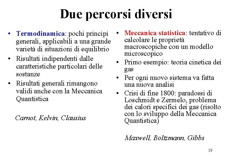 Due percorsi diversi • Termodinamica: pochi principi generali, applicabili a una grande varietà di