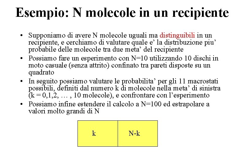 Esempio: N molecole in un recipiente • Supponiamo di avere N molecole uguali ma