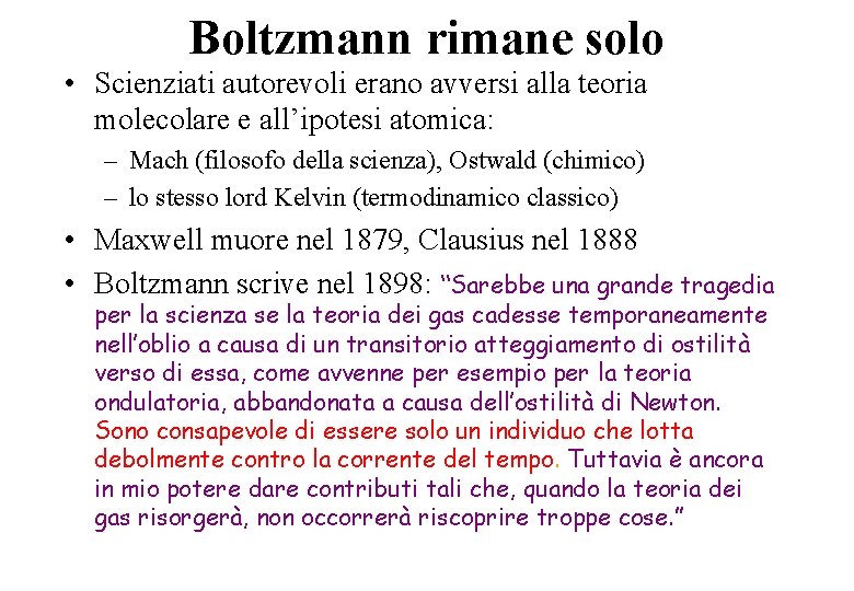 Boltzmann rimane solo • Scienziati autorevoli erano avversi alla teoria molecolare e all’ipotesi atomica: