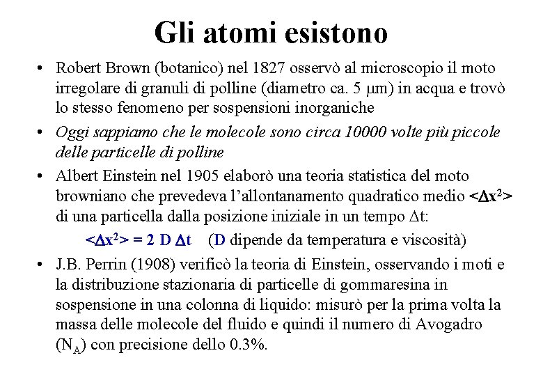 Gli atomi esistono • Robert Brown (botanico) nel 1827 osservò al microscopio il moto