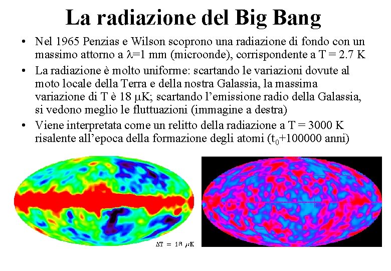 La radiazione del Big Bang • Nel 1965 Penzias e Wilson scoprono una radiazione