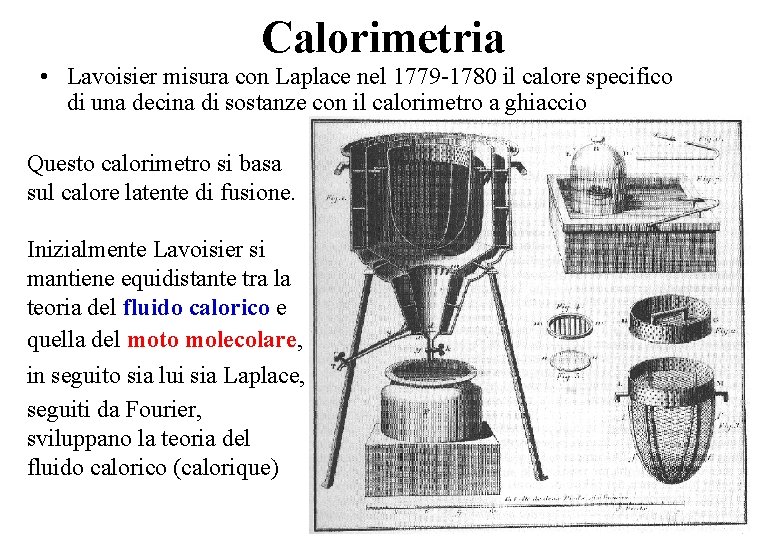 Calorimetria • Lavoisier misura con Laplace nel 1779 -1780 il calore specifico di una